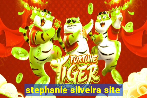 stephanie silveira site