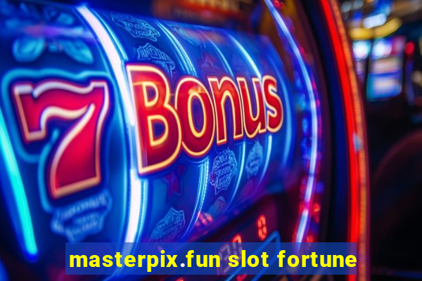 masterpix.fun slot fortune