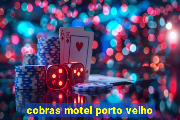 cobras motel porto velho