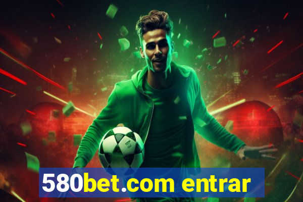 580bet.com entrar