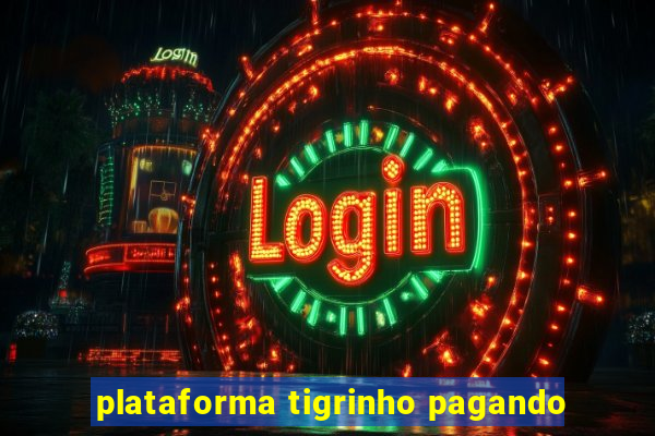 plataforma tigrinho pagando