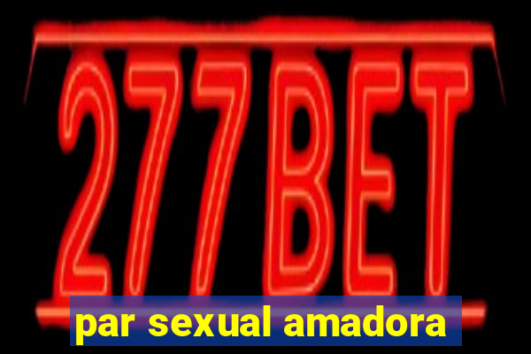 par sexual amadora