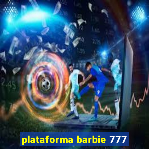 plataforma barbie 777