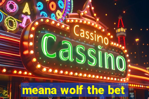 meana wolf the bet