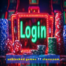 unblocked games 77 classroom