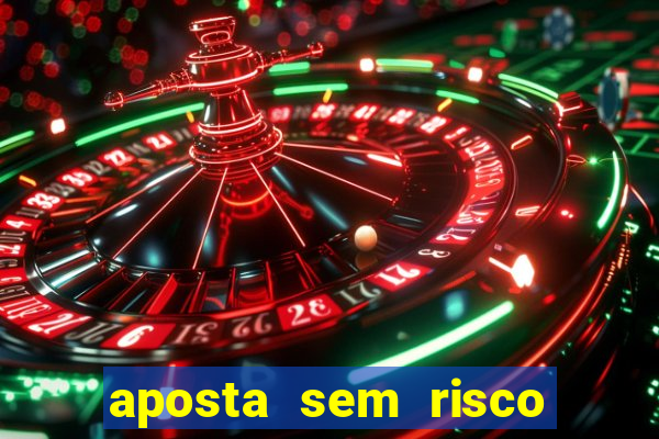 aposta sem risco bet 365