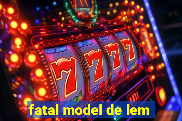 fatal model de lem