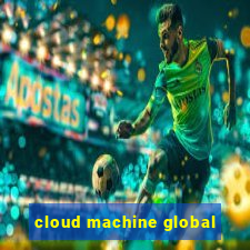 cloud machine global