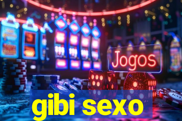 gibi sexo