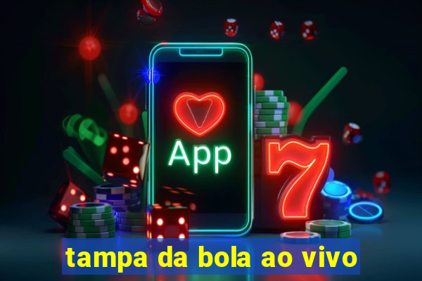 tampa da bola ao vivo