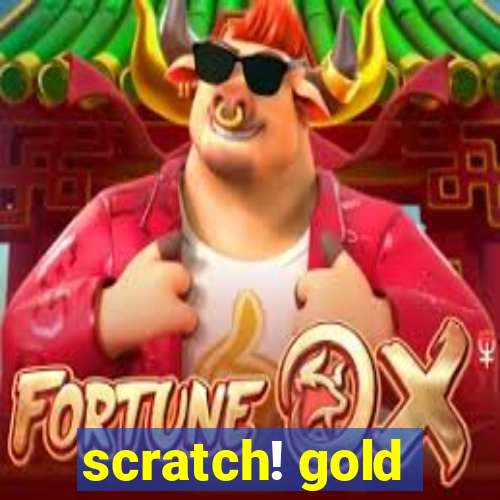 scratch! gold