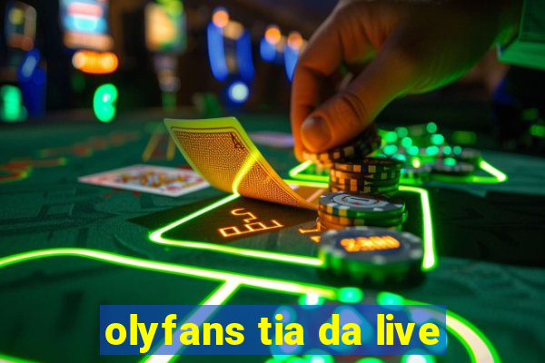 olyfans tia da live