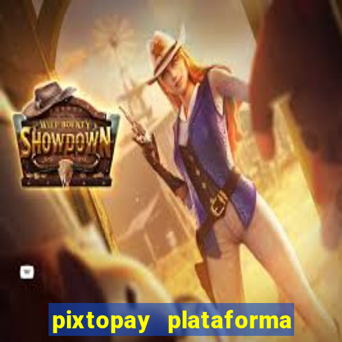 pixtopay plataforma de jogos