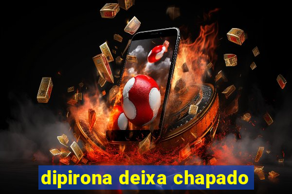 dipirona deixa chapado