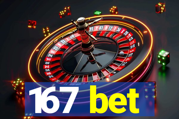 167 bet