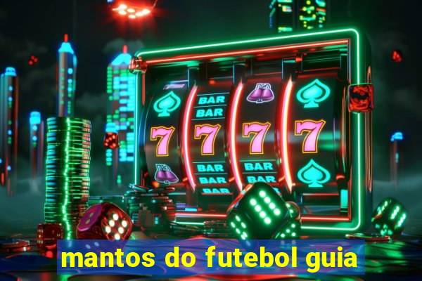 mantos do futebol guia