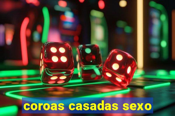 coroas casadas sexo