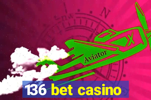 136 bet casino