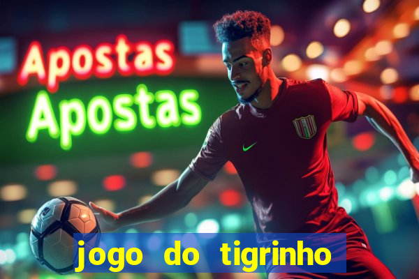 jogo do tigrinho grátis sem depósito