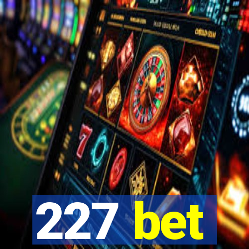 227 bet