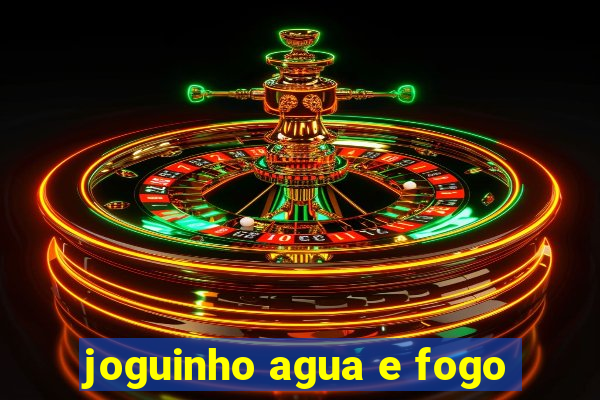 joguinho agua e fogo