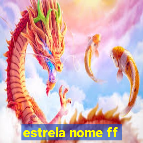 estrela nome ff