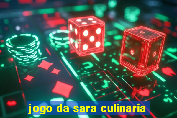 jogo da sara culinaria