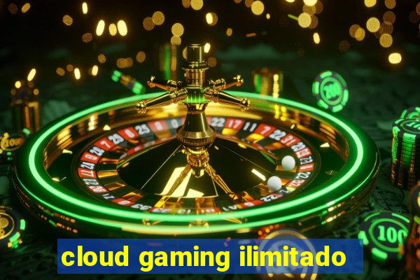 cloud gaming ilimitado