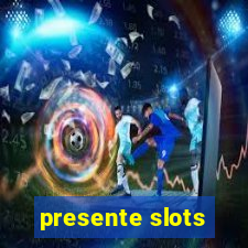 presente slots