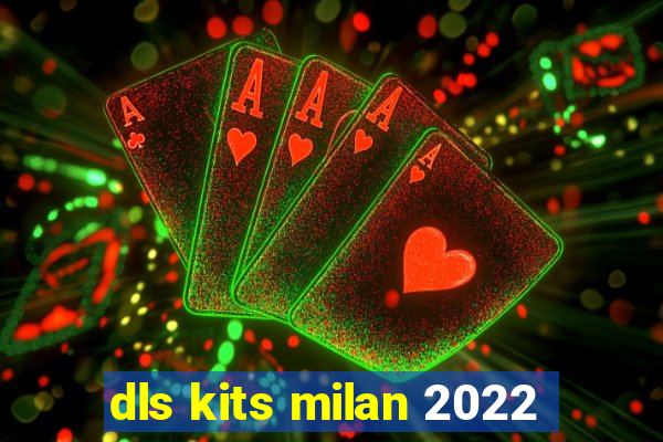 dls kits milan 2022