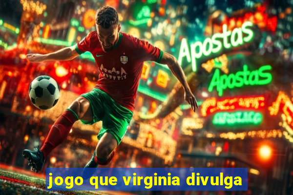 jogo que virginia divulga