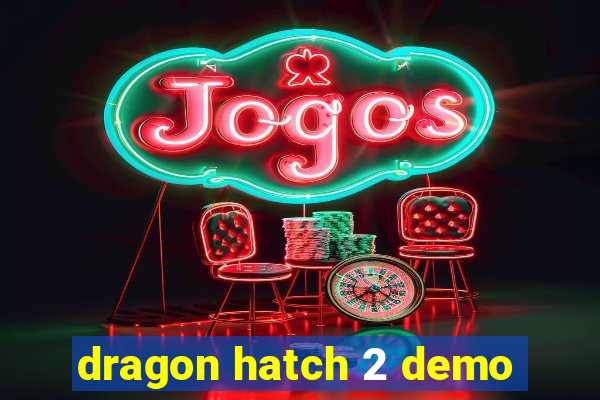 dragon hatch 2 demo