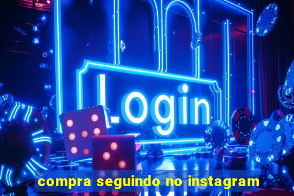 compra seguindo no instagram