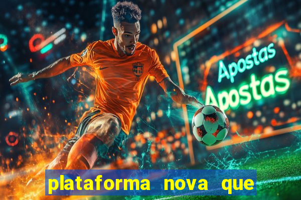 plataforma nova que ta pagando