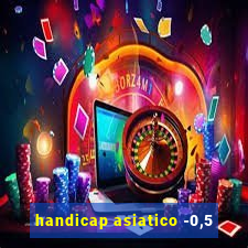 handicap asiatico -0,5