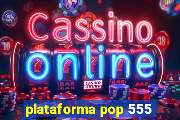 plataforma pop 555