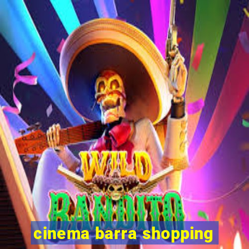 cinema barra shopping