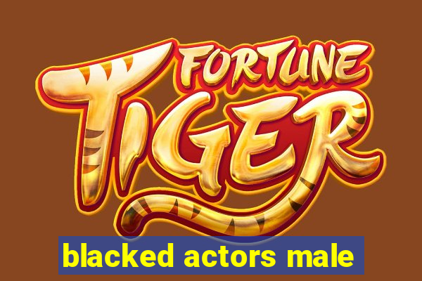 blacked actors male