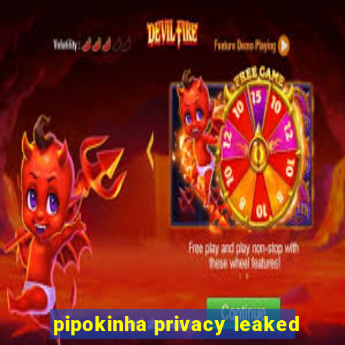 pipokinha privacy leaked