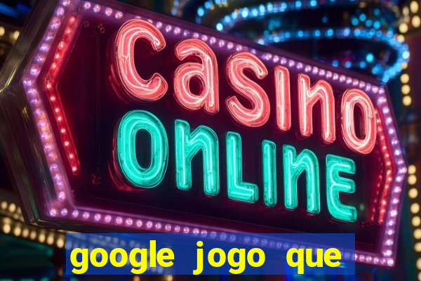 google jogo que ganha dinheiro de verdade