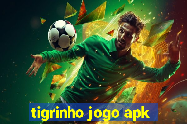 tigrinho jogo apk