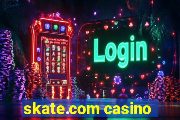 skate.com casino