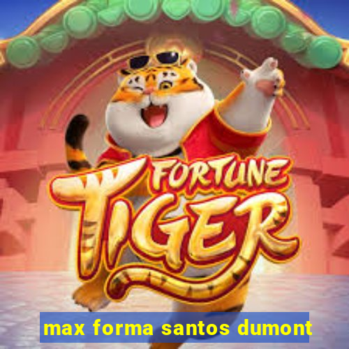 max forma santos dumont