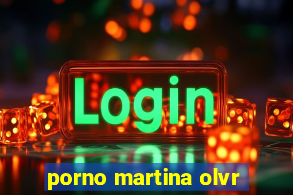 porno martina olvr