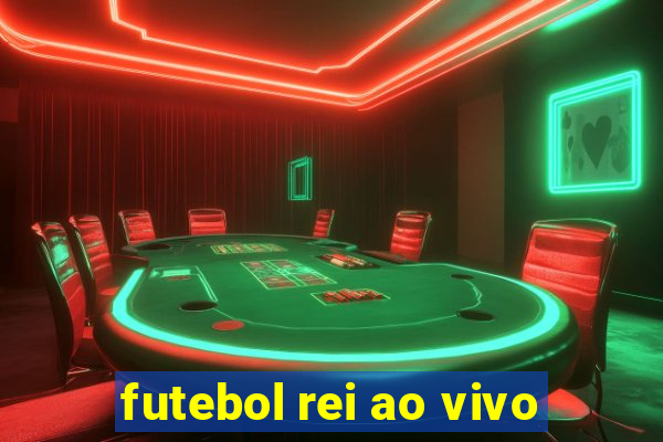 futebol rei ao vivo