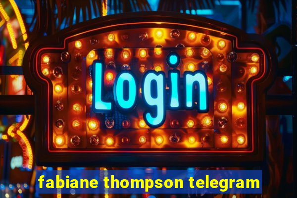 fabiane thompson telegram