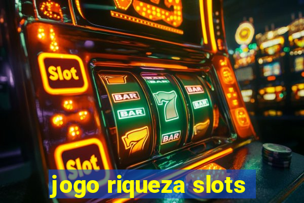 jogo riqueza slots