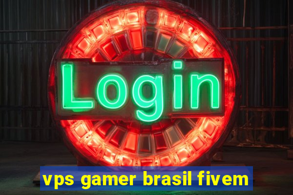 vps gamer brasil fivem