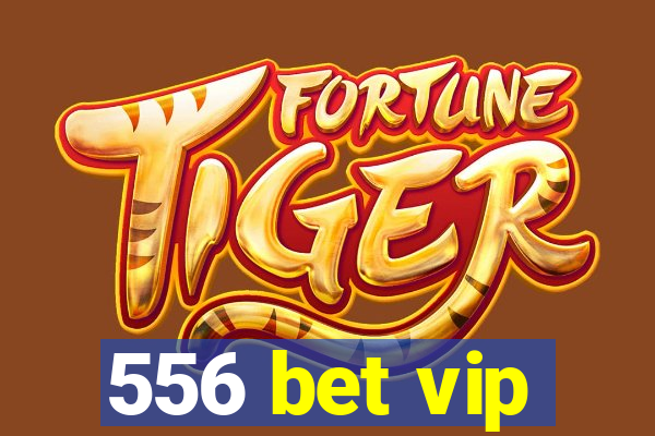 556 bet vip