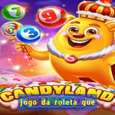 jogo da roleta que da dinheiro